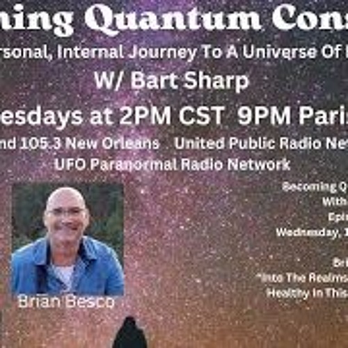 Becoming Quantum Conscious With Bart Sharp Episode  104 Wednesday  12 - 18 2024 2PM CST