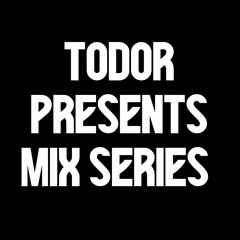 Todor Presents Mix Series