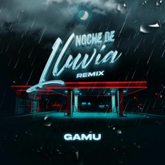 NOCHE DE LLUVIA (GAMU Remix)
