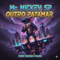 Mc Mickey Sp Outro Patamar Prod Matheus Prado Trap(MP3_160K).mp3