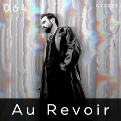 Cycles // 064 - Au Revoir (techno, groove, dark)