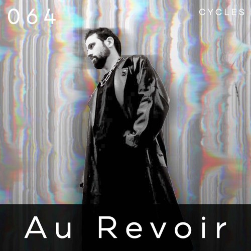 Cycles Podcast #064 - Au Revoir (techno, groove, dark)
