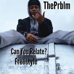 ThePrblm - Can You Relate? Freestyle (prod by kcsounds)