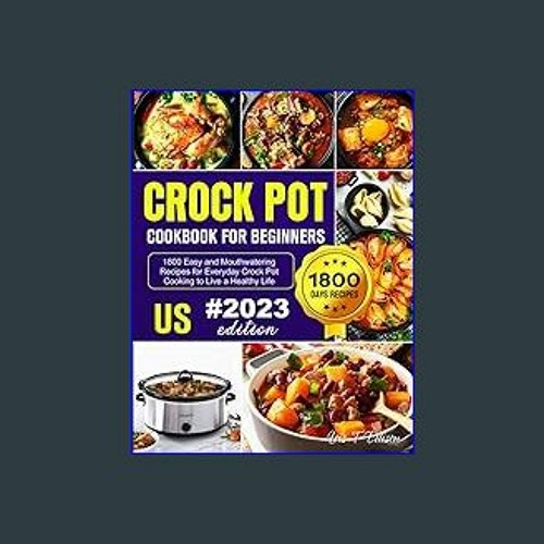 Crock Pot Cookbook for Beginners 2024: 1800 Easy and Mouthwatering Recipes  for Everyday Crock Pot Cooking to Live a Healthy Life - Kindle edition by  T. Ellison, Lois. Cookbooks, Food & Wine