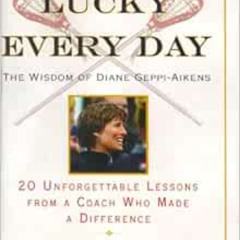 free EBOOK 📂 Lucky Every Day: 20 Unforgettable Lessons from a Coach Who Made a Diffe
