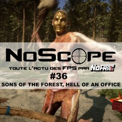 Noscope #36 - Sons of the Forest, Hell of an Office et les news des dernières semaines