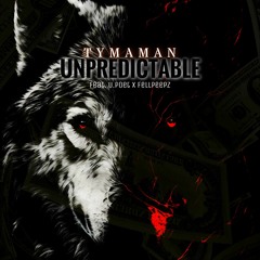 Unpredictable By Tymaman ft U.Poet x FellPeepz