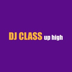 DJ CLASS - Up High (DIRTY)