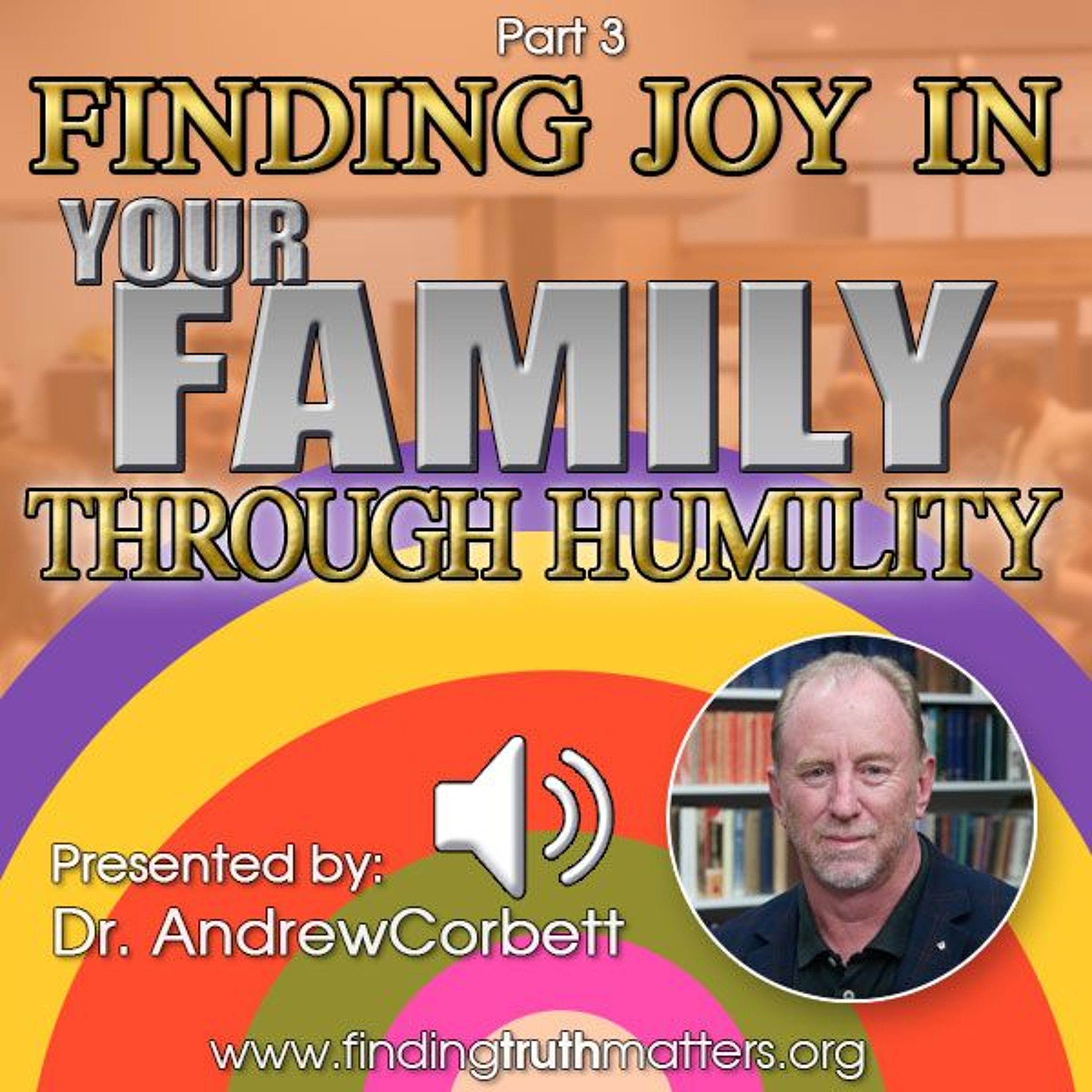 Joy & Humility - Part 3 - Finding Joy in Your Family Through Humility episode artwork