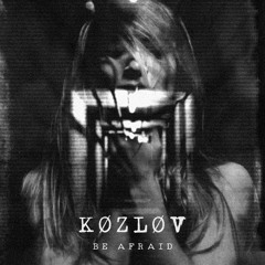 K Ø Z L Ø V - Be Afraid