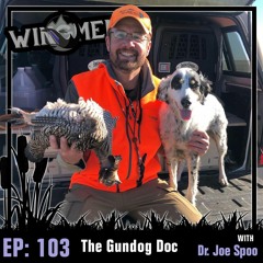 Wingmen Podcast EP 103: The Gundog Doc with Dr. Joe Spoo