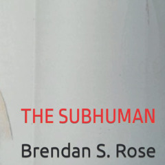THE SUBHUMAN by Brendan Rose (2005)