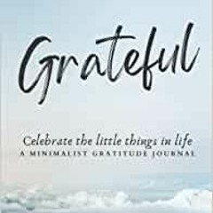 Ebook Free Grateful: A Minimalist Gratitude Journal: Celebrate The Little Things In Life BY Corinne