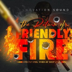 FRIENDLY FIRE - INNOVATION , CLASS ONE, MUSIC FORCE (AUG 5, 22')