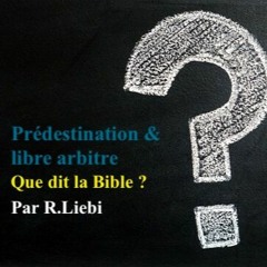 Prédestination & libre arbitre. R.Liebi