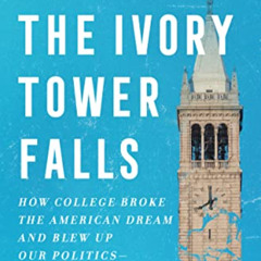 GET PDF ✉️ After the Ivory Tower Falls: How College Broke the American Dream and Blew