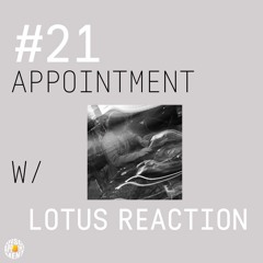 #21 APPOINTMENT W/ LOTUS REACTION