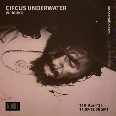 Circus Underwater #10 w/ Jouko [Noods Radio]