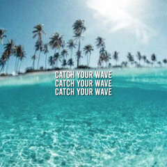 Catch Your Wave