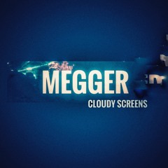 Megger - Cloudy Screens