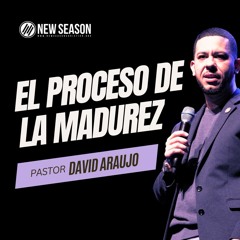 El Proceso de la Madurez :: Pastor David Araujo :: 10.29.23