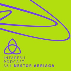 Intaresu Podcast 361 - Nestor Arriaga