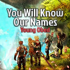 Xenoblade Chronicles - You Will Know Our Names [Young Obed Cover]