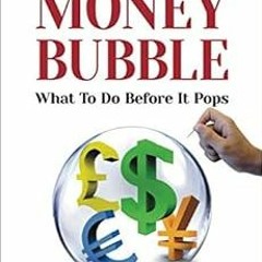 [READ] [PDF EBOOK EPUB KINDLE] The Money Bubble: What To Do Before It Pops by John Rubino,James Turk