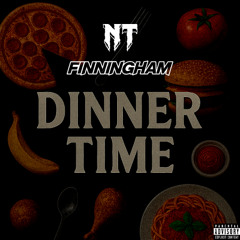NT & FINNINGHAM - DINNER TIME (FREE)