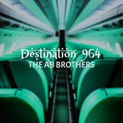 DESTINATION 964 (THE AB BROTHERS)
