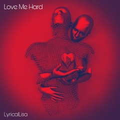 Love Me Hard - LyricalLisa