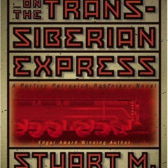 [Read] KINDLE 💕 Murder on the Trans-Siberian Express: A Porfiry Petrovich Rostnikov