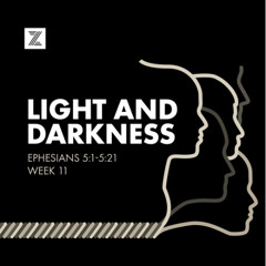 Ephesians | Light and Darkness, Ephesians 5:1-5:21 | Week 11