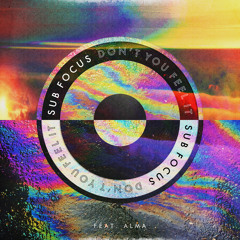 Don’t You Feel It (Sub Focus & 1991 Remix) [feat. ALMA]