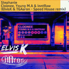 Cloonee, Young M.A & InntRaw - Stephanie (ElvisK & TGAaron - Speed House remix)