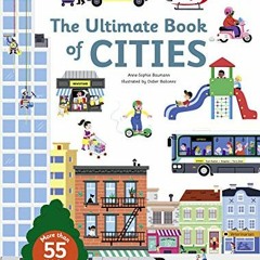 Read [EBOOK EPUB KINDLE PDF] The Ultimate Book of Cities by  Anne-Sophie Baumann &  D