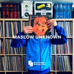 MASLOW UNKNOWN / EXCLUSIVE MIX FOR ELECTRONIC SUBCULTURE