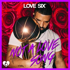 Not A Love Song (LOVE SIX edit)