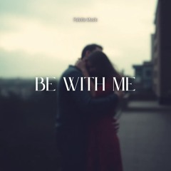 Be with me