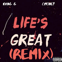 Life’s Great (Remix ft CMoney)