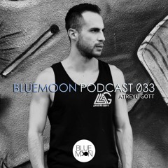 Episode 033 BlueMoon Podcast Mix - ATREYU GOTT