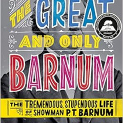 View EPUB 🖍️ The Great and Only Barnum: The Tremendous, Stupendous Life of Showman P
