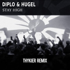 Diplo & HUGEL - Stay High (VIP) (THYKIER Remix)