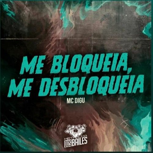 MC DIGU - ME BLOQUEIA, ME DESBLOQUEIA [[ DJ's CASSULA & TL ]]