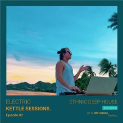 Electric Kettle Sessions - Episode #2 - Ethnic Deep House