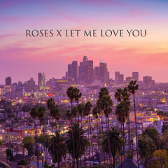 Roses X Let Me Love You (Campbell Vernon Mashup)