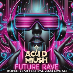 Acid Mush - Future Rave #Open Year Festival 2024 Live Set