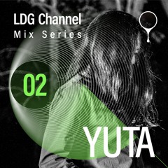 LDG Channel: Mix Series 02 / YUTA
