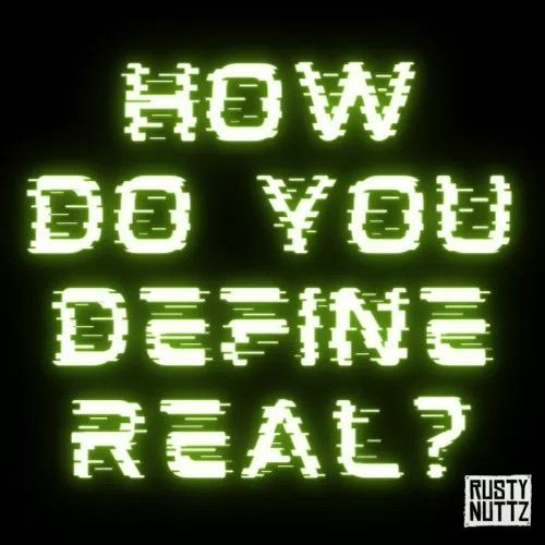 How Do You Define Real - Rusty Nuttz Unmastered .