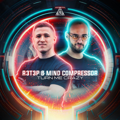 R3T3P & Mind Compressor - Turn Me Crazy